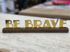 Be Brave Brass Sign